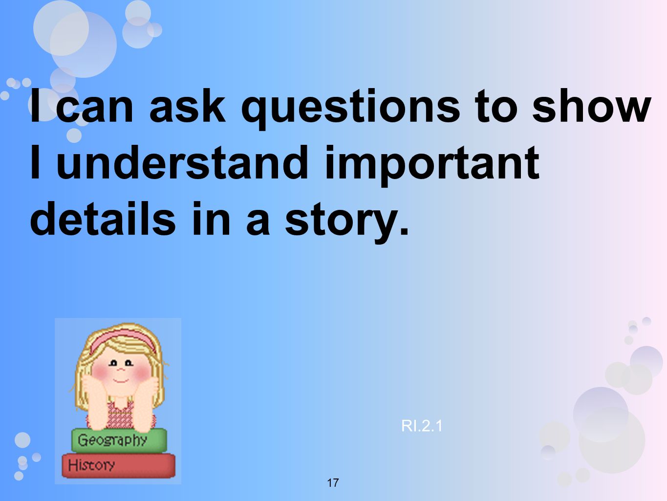 I can ask questions to show I understand important details in a story. RI