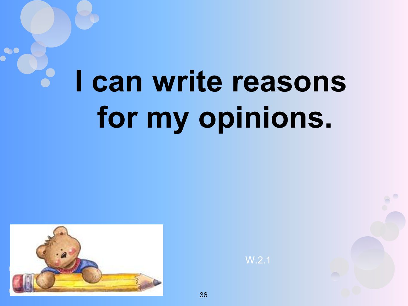 I can write reasons for my opinions. W