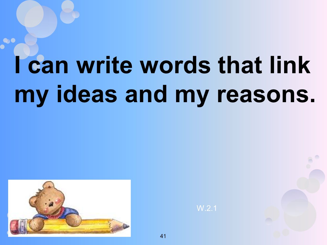 I can write words that link my ideas and my reasons. W