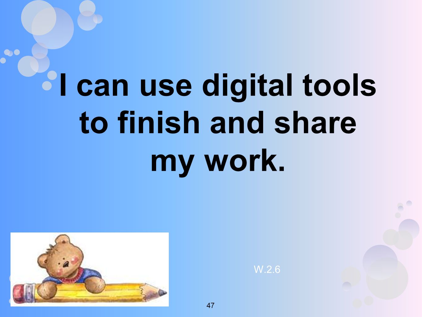 I can use digital tools to finish and share my work. W