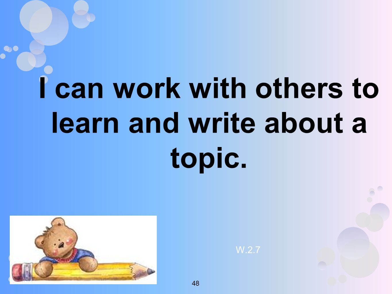I can work with others to learn and write about a topic. W