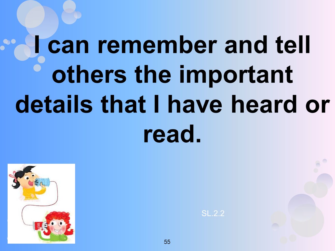 I can remember and tell others the important details that I have heard or read. SL