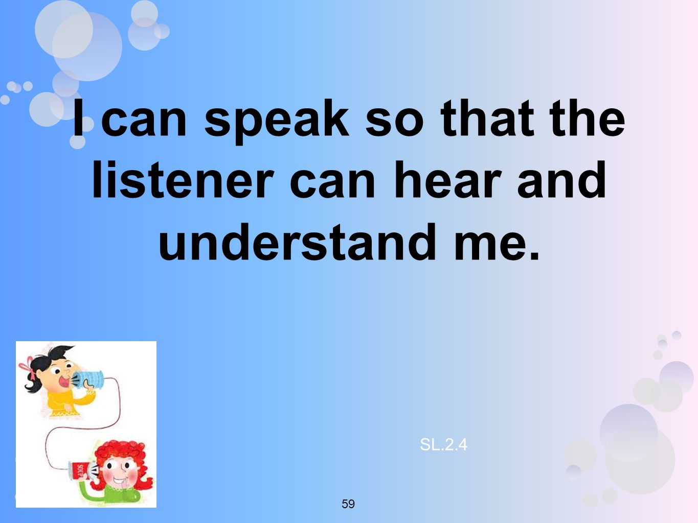 I can speak so that the listener can hear and understand me. SL