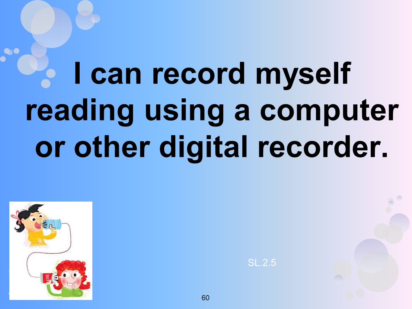 I can record myself reading using a computer or other digital recorder. SL