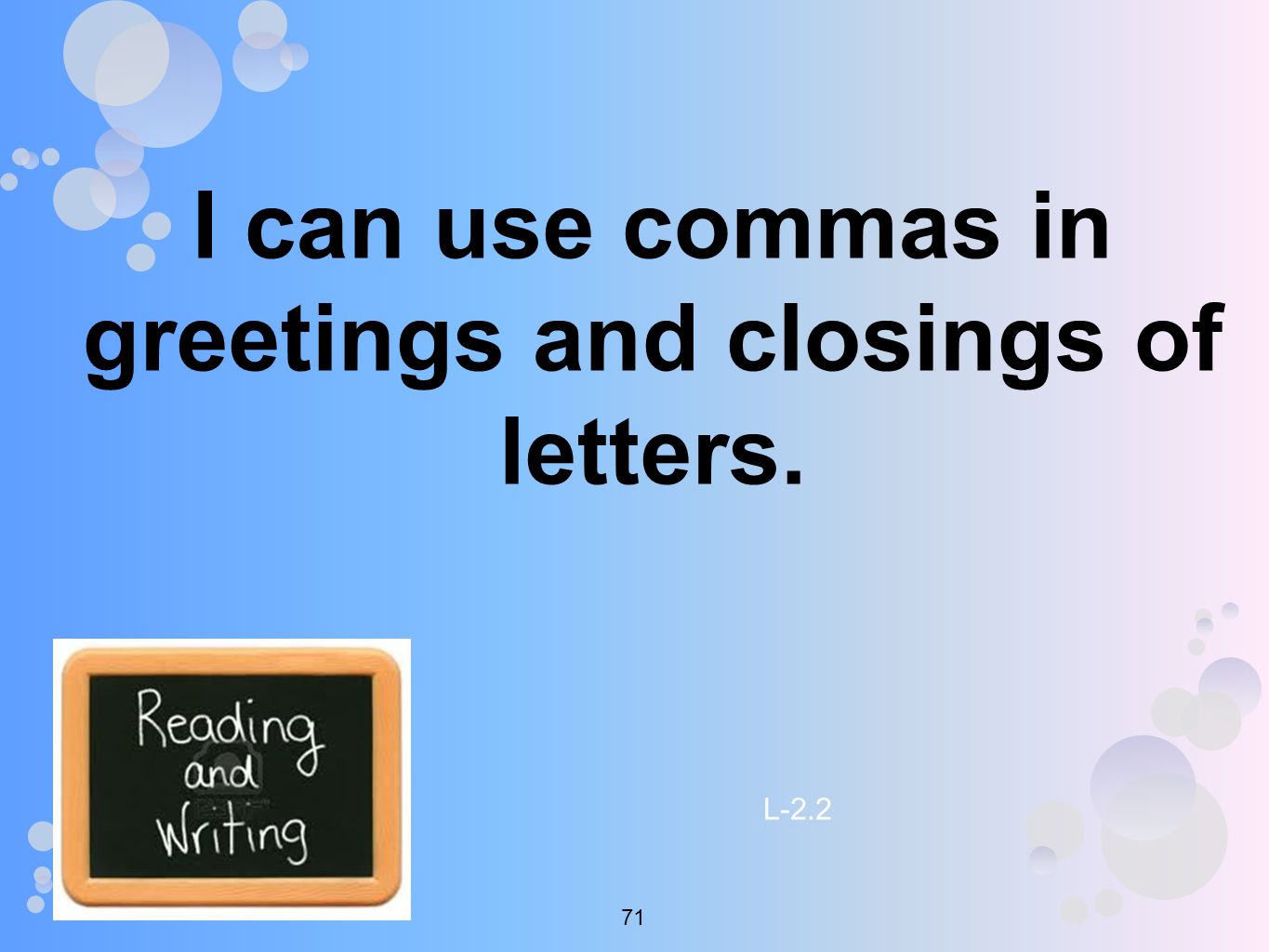 I can use commas in greetings and closings of letters. L
