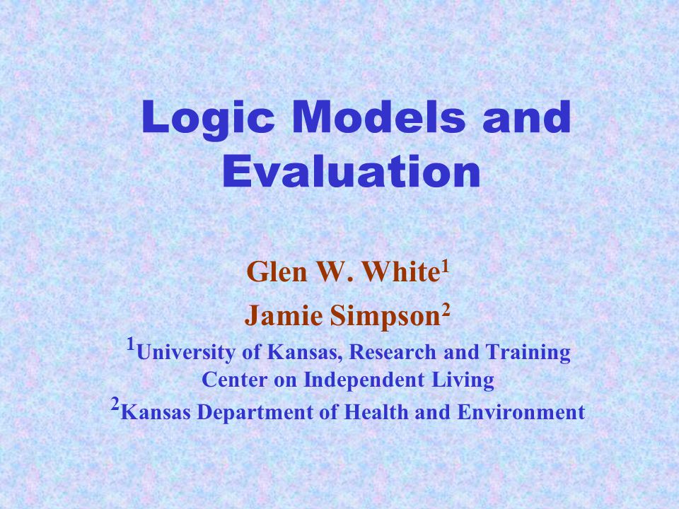 Logic Models and Evaluation Glen W.