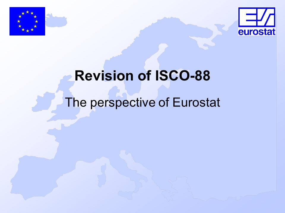 Revision of ISCO-88 The perspective of Eurostat
