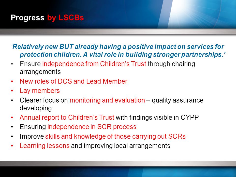 Progress by LSCBs ‘Relatively new BUT already having a positive impact on services for protection children.