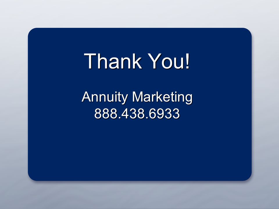 For agent use only. Not for consumer distribution. Thank You! Annuity Marketing