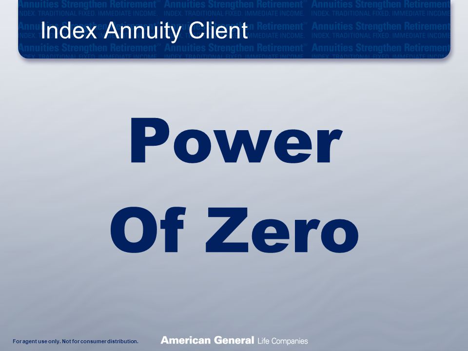 For agent use only. Not for consumer distribution. Index Annuity Client Power Of Zero
