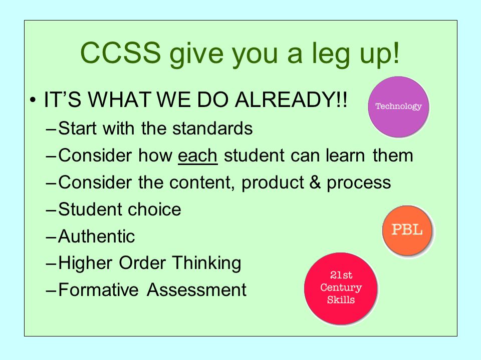 CCSS give you a leg up. IT’S WHAT WE DO ALREADY!.