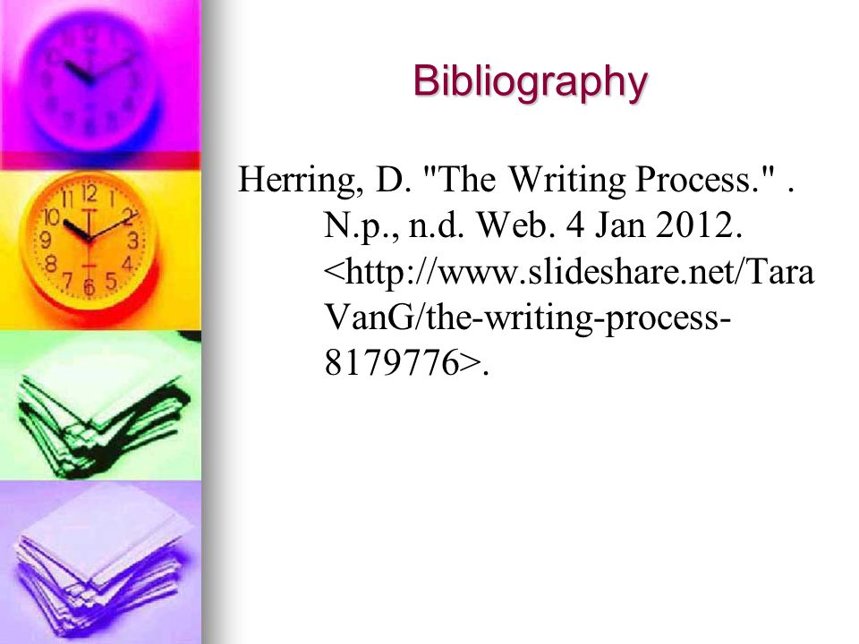 Bibliography Herring, D. The Writing Process. . N.p., n.d. Web. 4 Jan