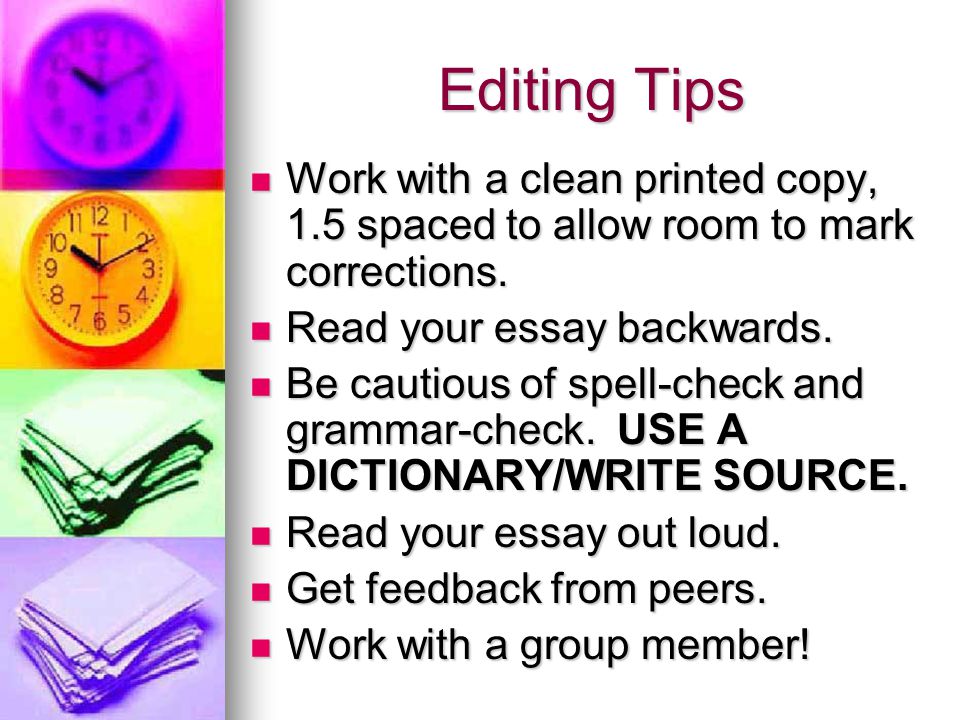 Editing Tips Work with a clean printed copy, 1.5 spaced to allow room to mark corrections.