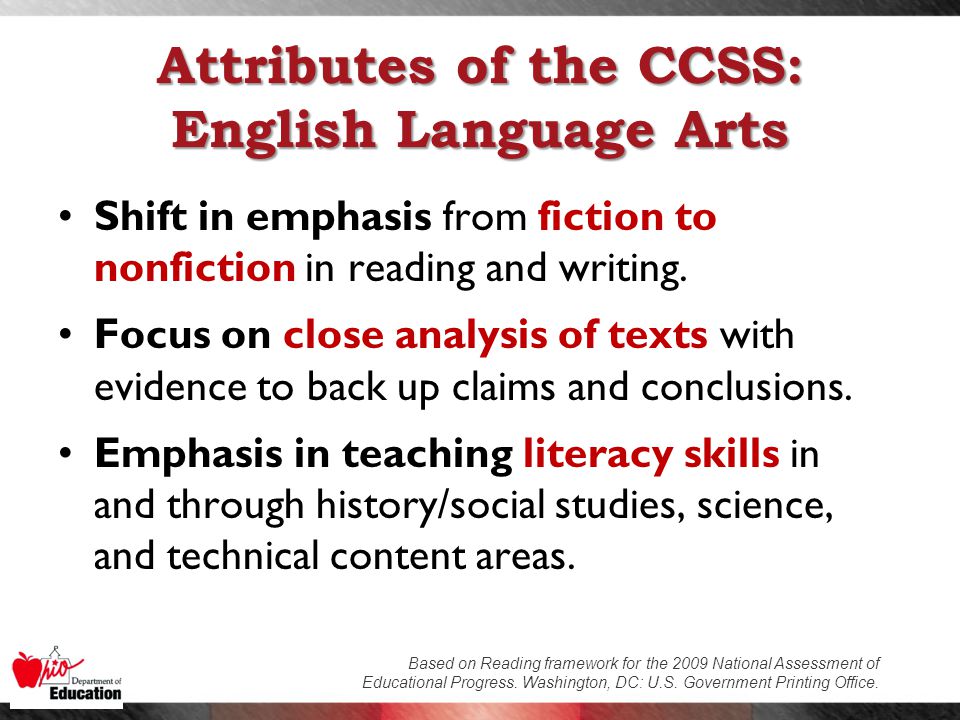 Attributes of the CCSS: English Language Arts Shift in emphasis from fiction to nonfiction in reading and writing.