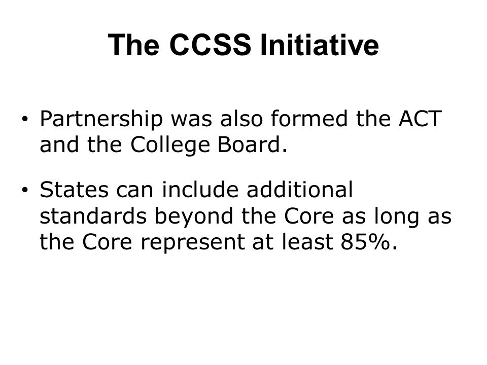 The CCSS Initiative Partnership was also formed the ACT and the College Board.