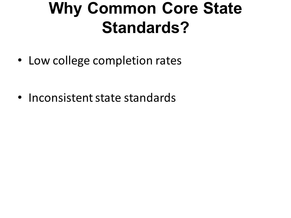 Why Common Core State Standards Low college completion rates Inconsistent state standards