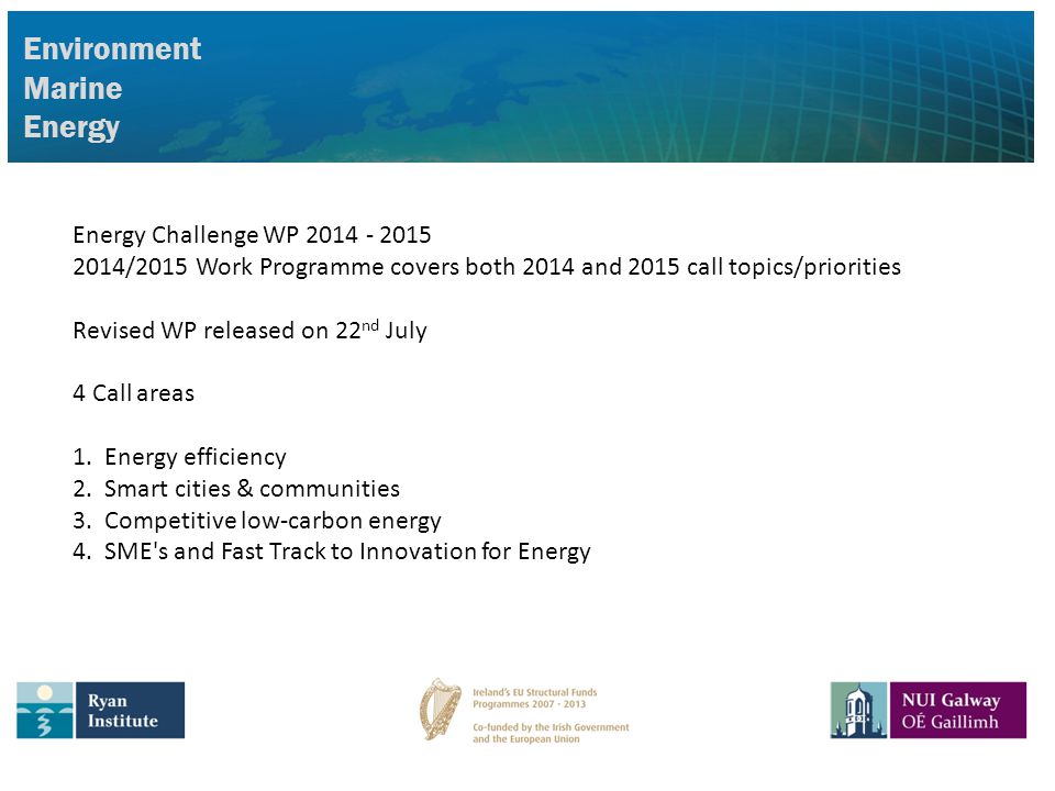 Environment Marine Energy Energy Challenge WP /2015 Work Programme covers both 2014 and 2015 call topics/priorities Revised WP released on 22 nd July 4 Call areas 1.