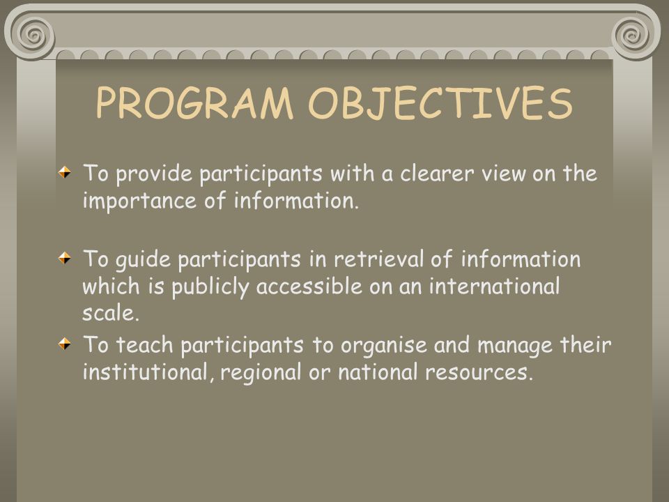PROGRAM OBJECTIVES To provide participants with a clearer view on the importance of information.