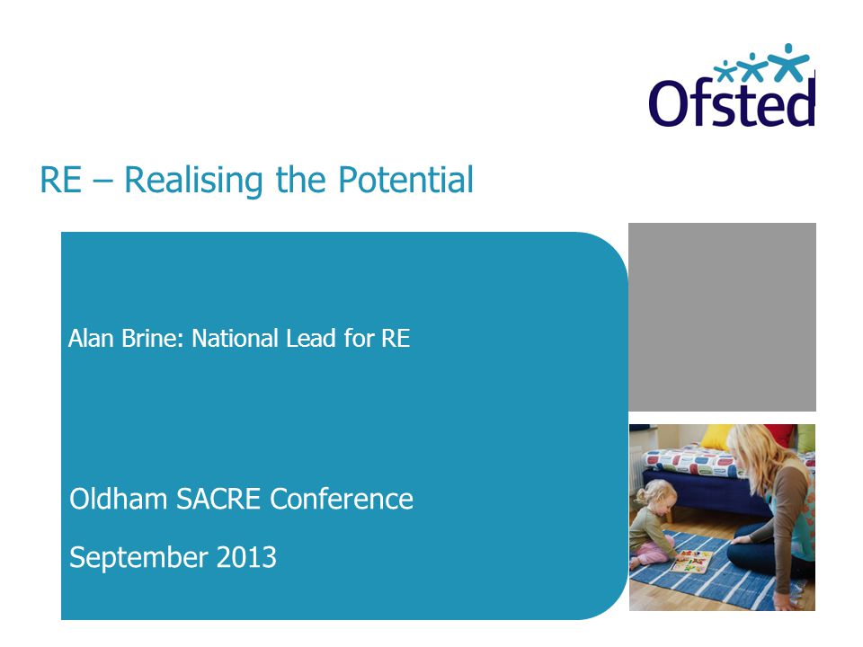 RE – Realising the Potential Alan Brine: National Lead for RE Oldham SACRE Conference September 2013