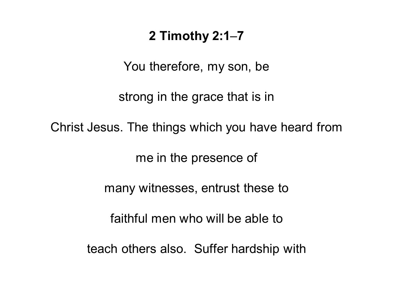 2 Timothy 2:1–7 You therefore, my son, be strong in the grace that is in Christ Jesus.