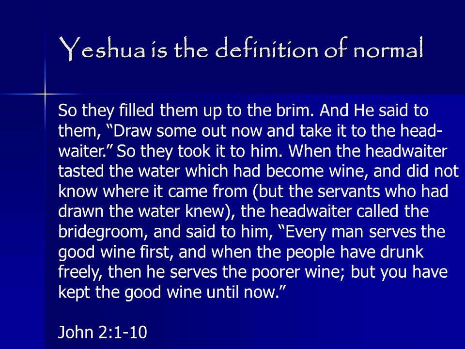 Yeshua is the definition of normal So they filled them up to the brim.