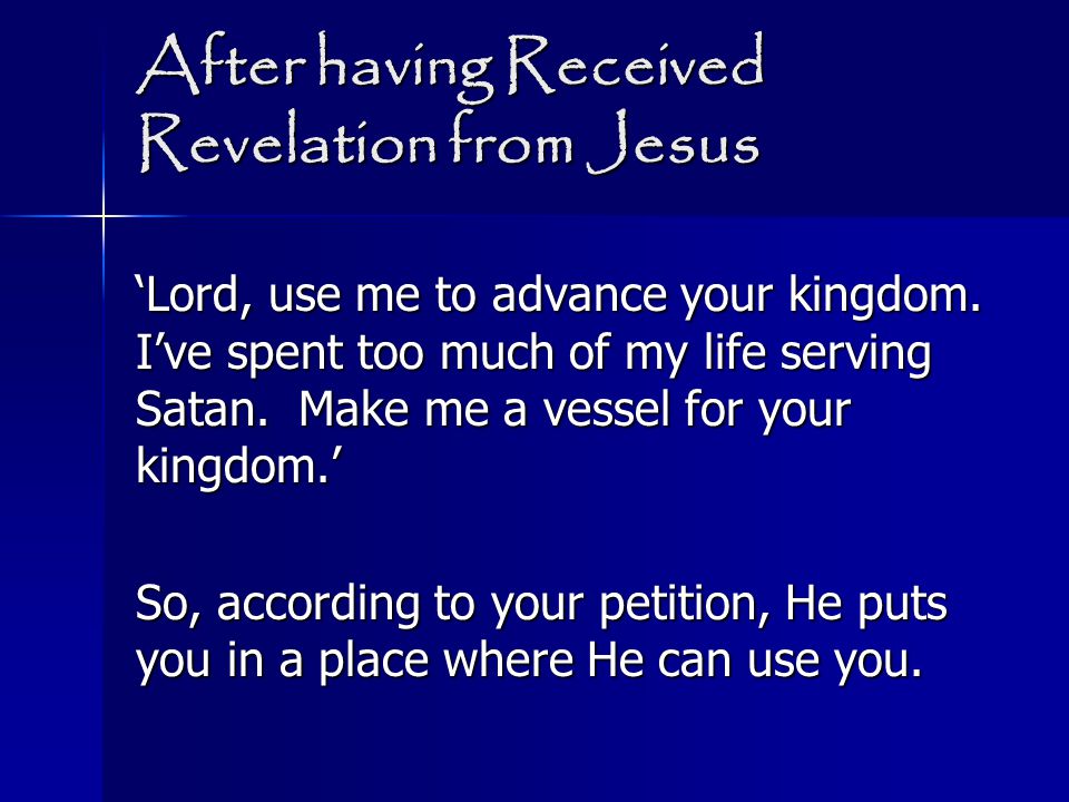 After having Received Revelation from Jesus ‘Lord, use me to advance your kingdom.