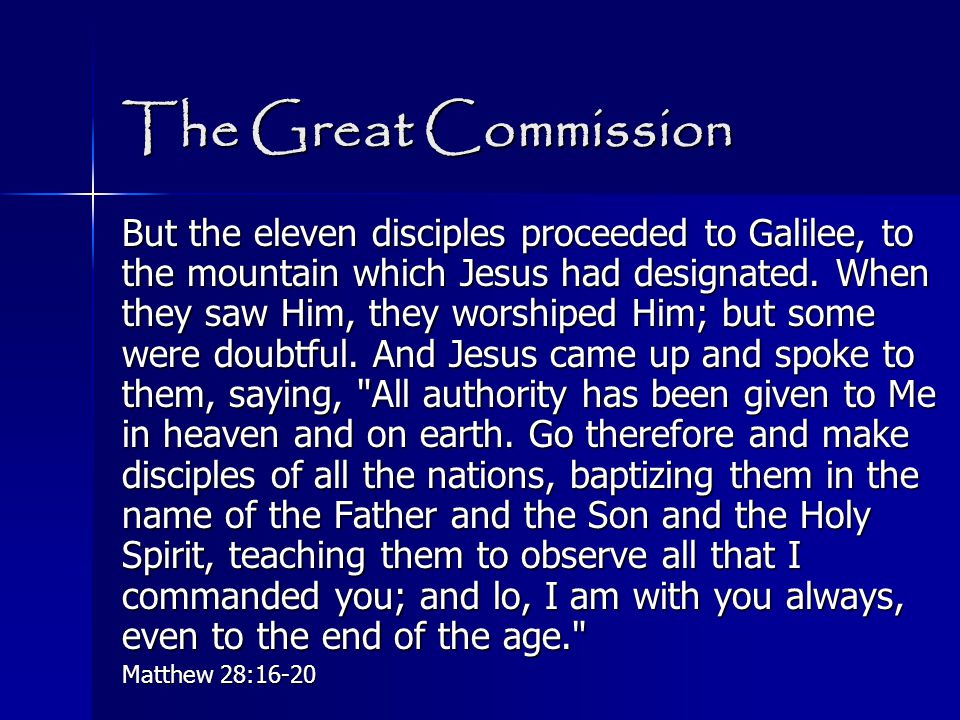 The Great Commission But the eleven disciples proceeded to Galilee, to the mountain which Jesus had designated.