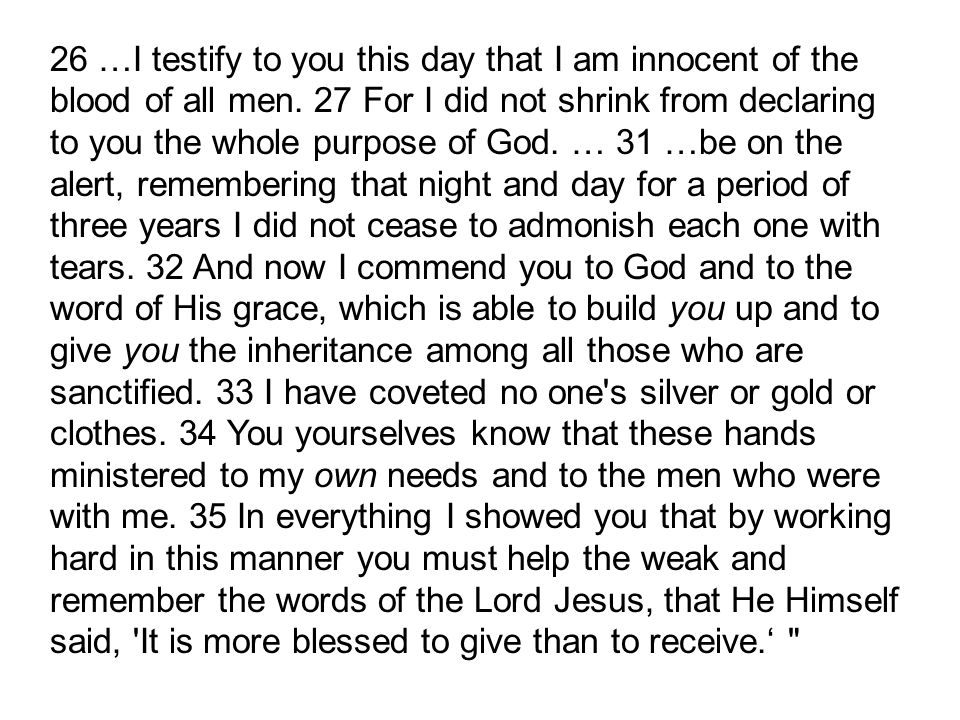 26 …I testify to you this day that I am innocent of the blood of all men.