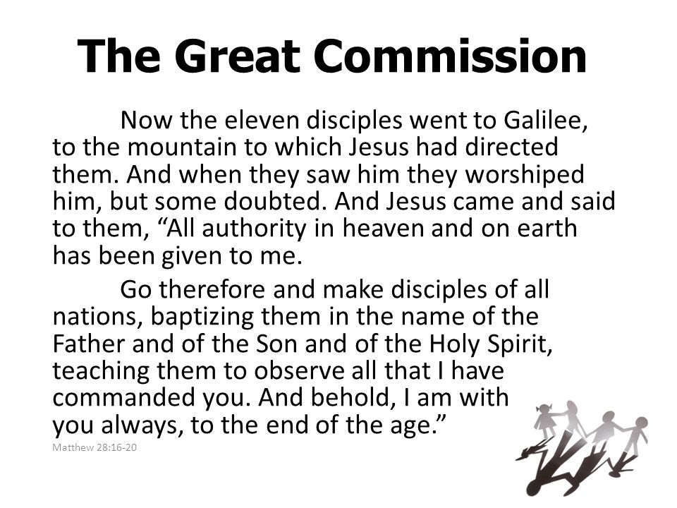 The Great Commission Now the eleven disciples went to Galilee, to the mountain to which Jesus had directed them.