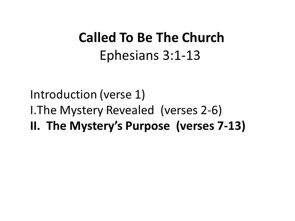 Called To Be The Church Ephesians 3:1-13 Introduction (verse 1) I.The Mystery Revealed (verses 2-6) II.