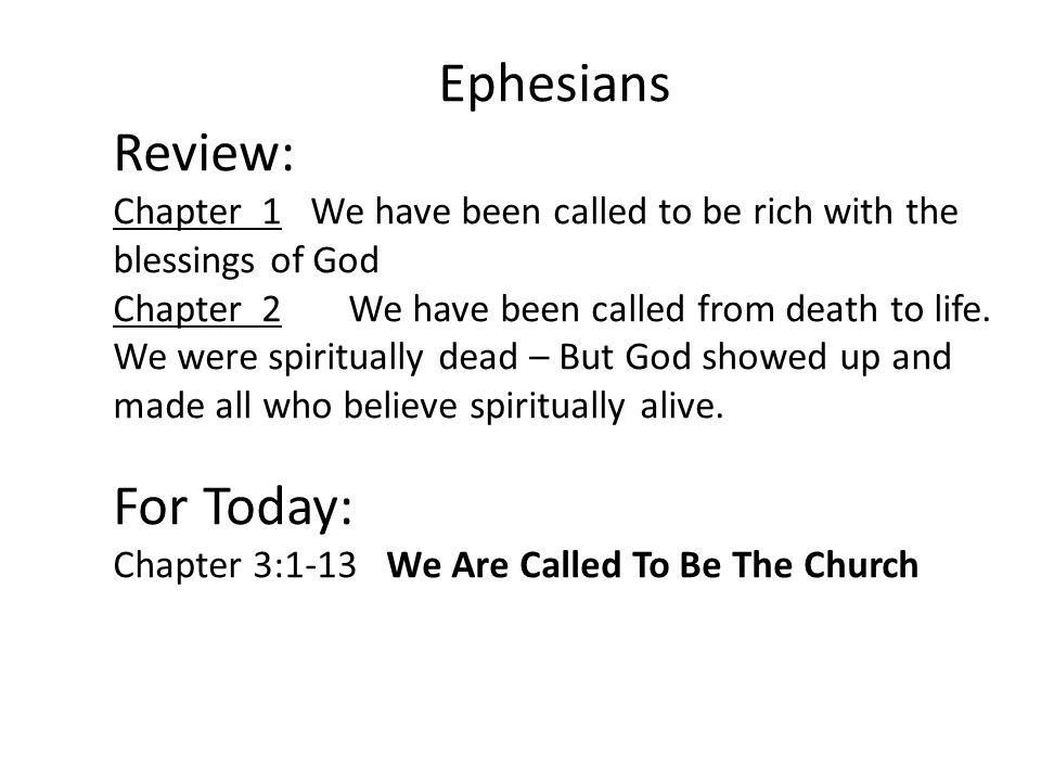 Ephesians Review: Chapter 1 We have been called to be rich with the blessings of God Chapter 2 We have been called from death to life.