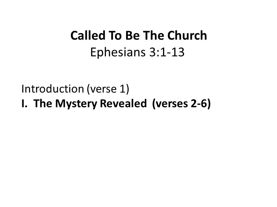 Called To Be The Church Ephesians 3:1-13 Introduction (verse 1) I.