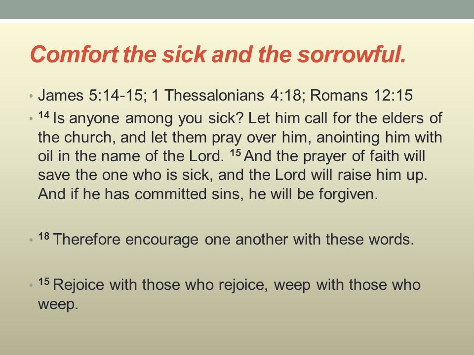 Comfort the sick and the sorrowful.