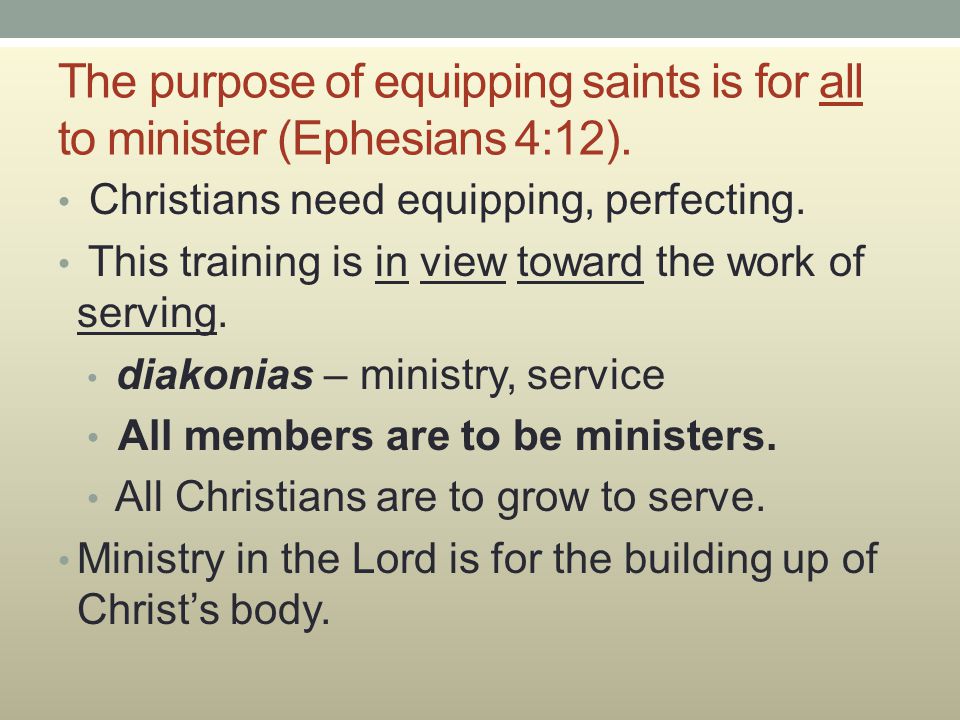 The purpose of equipping saints is for all to minister (Ephesians 4:12).