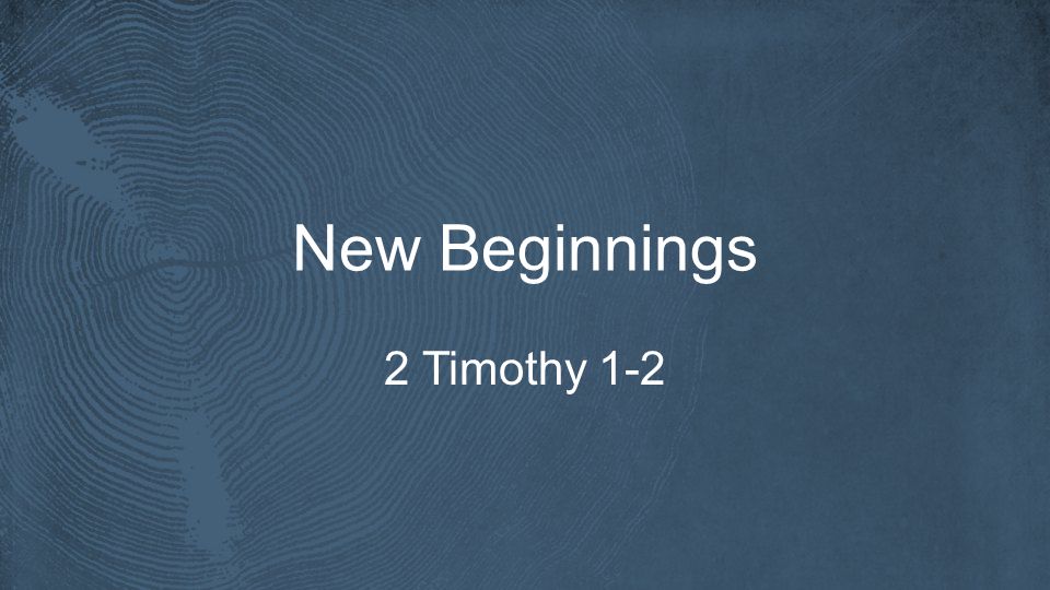 New Beginnings 2 Timothy 1-2