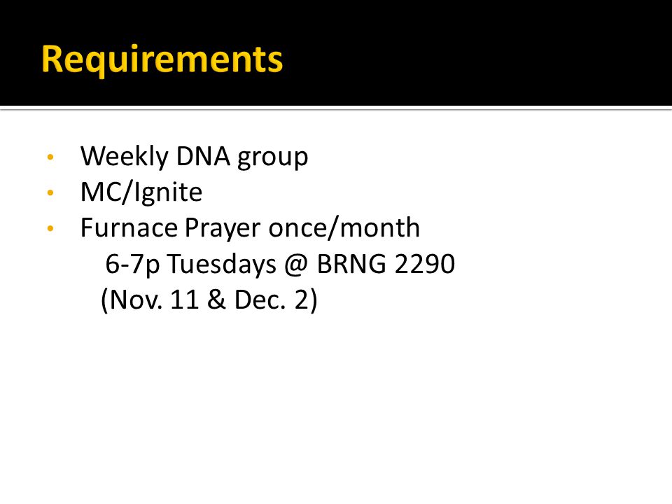 Weekly DNA group MC/Ignite Furnace Prayer once/month 6-7p BRNG 2290 (Nov. 11 & Dec. 2)