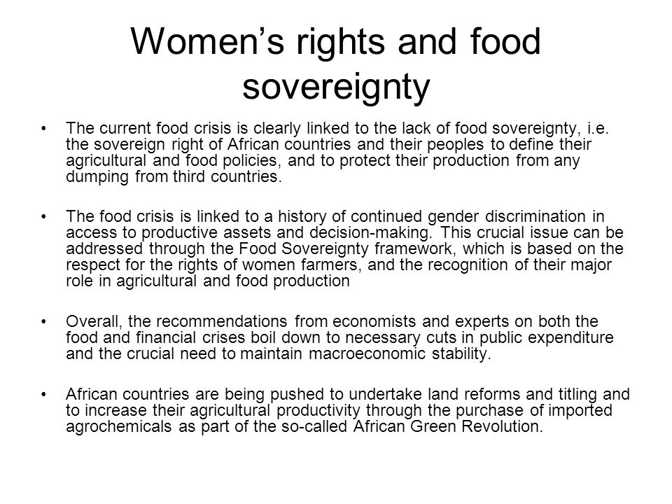 Women’s rights and food sovereignty The current food crisis is clearly linked to the lack of food sovereignty, i.e.