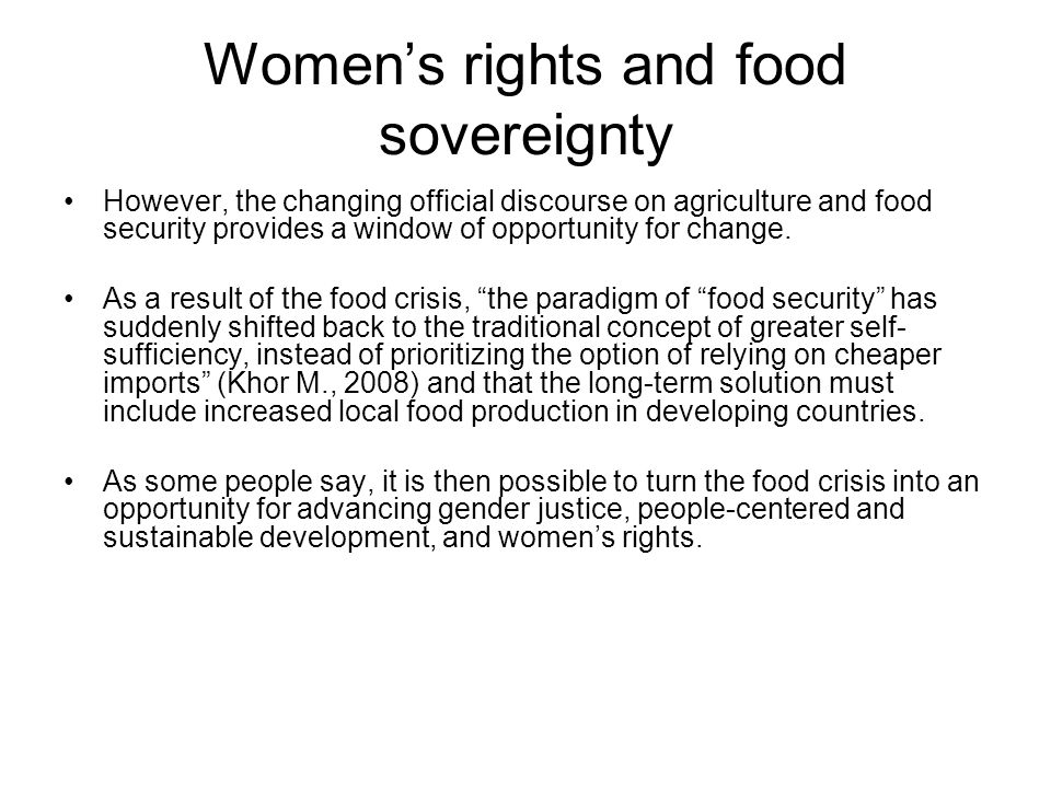 Women’s rights and food sovereignty However, the changing official discourse on agriculture and food security provides a window of opportunity for change.