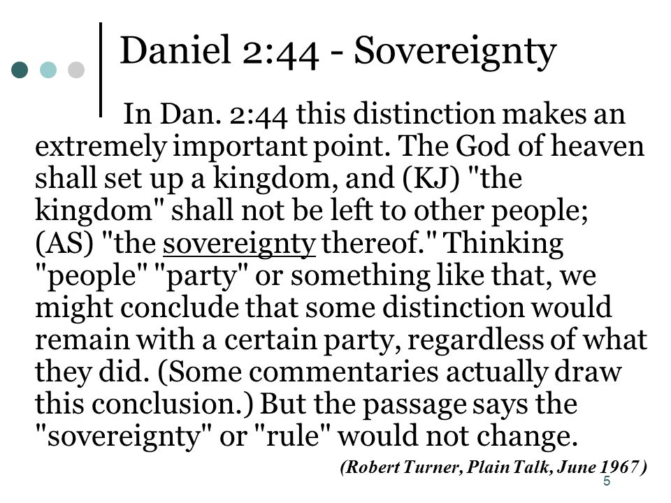 5 Daniel 2:44 - Sovereignty In Dan. 2:44 this distinction makes an extremely important point.