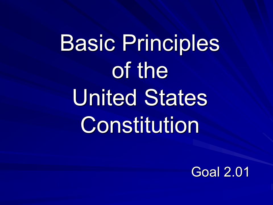 Basic Principles of the United States Constitution Goal 2.01