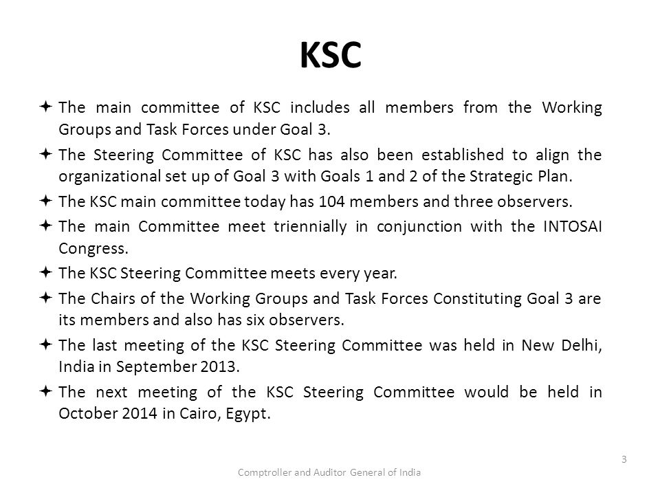 Comptroller and Auditor General of India KSC  The main committee of KSC includes all members from the Working Groups and Task Forces under Goal 3.