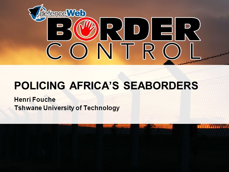 POLICING AFRICA’S SEABORDERS Henri Fouche Tshwane University of Technology