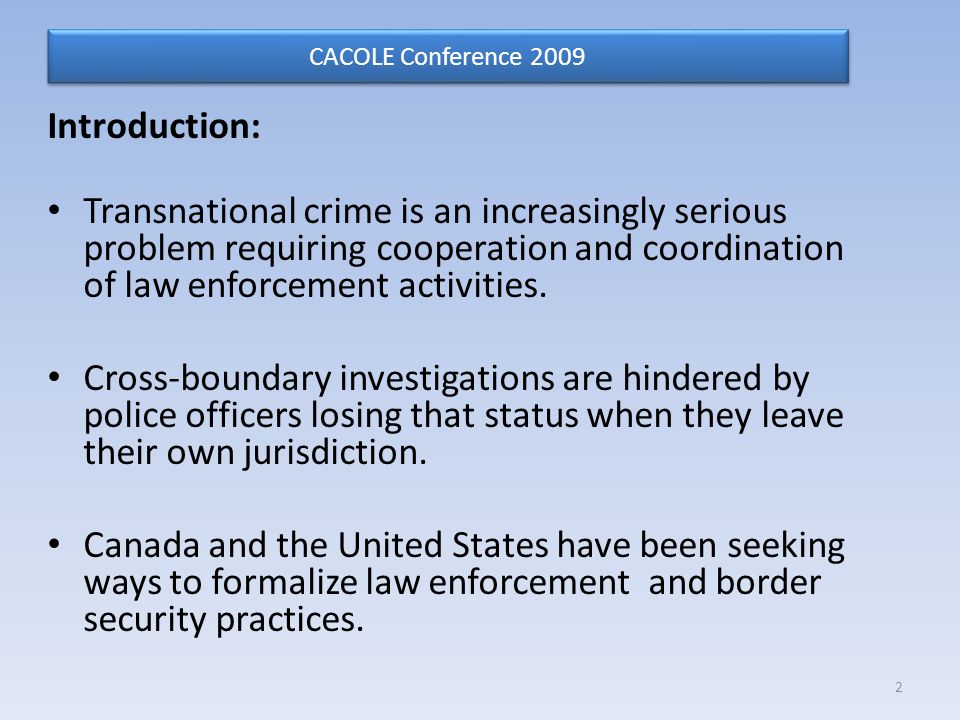 Introduction: Transnational crime is an increasingly serious problem requiring cooperation and coordination of law enforcement activities.