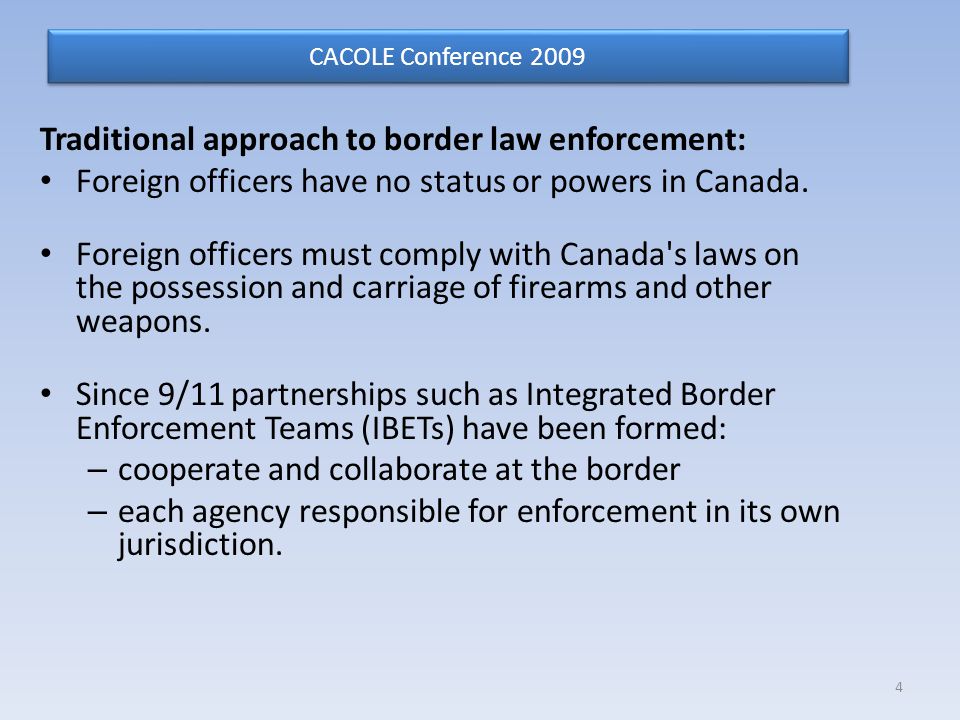 Traditional approach to border law enforcement: Foreign officers have no status or powers in Canada.