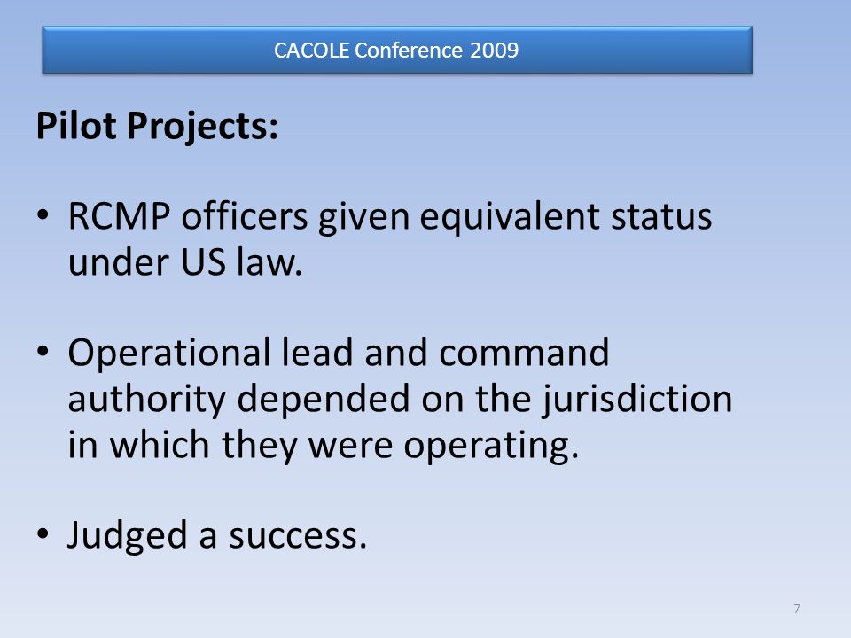 Pilot Projects: RCMP officers given equivalent status under US law.