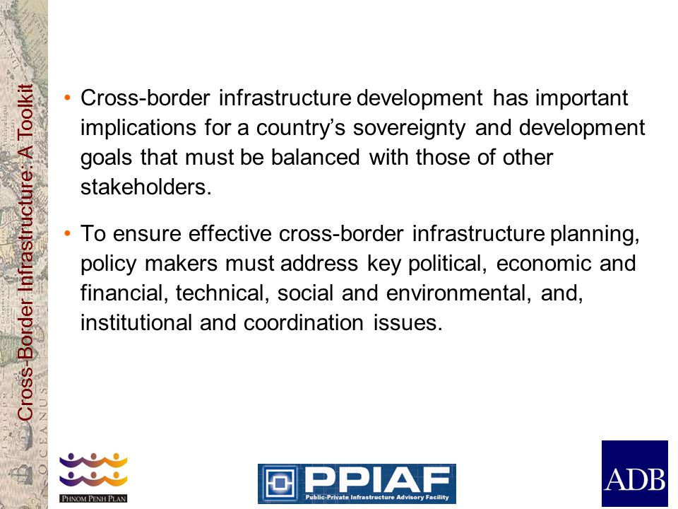 Cross-Border Infrastructure: A Toolkit Cross-border infrastructure development has important implications for a country’s sovereignty and development goals that must be balanced with those of other stakeholders.