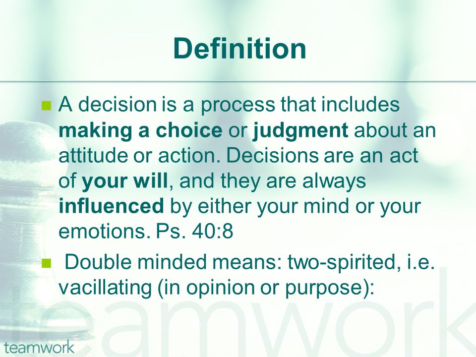 Definition A decision is a process that includes making a choice or judgment about an attitude or action.