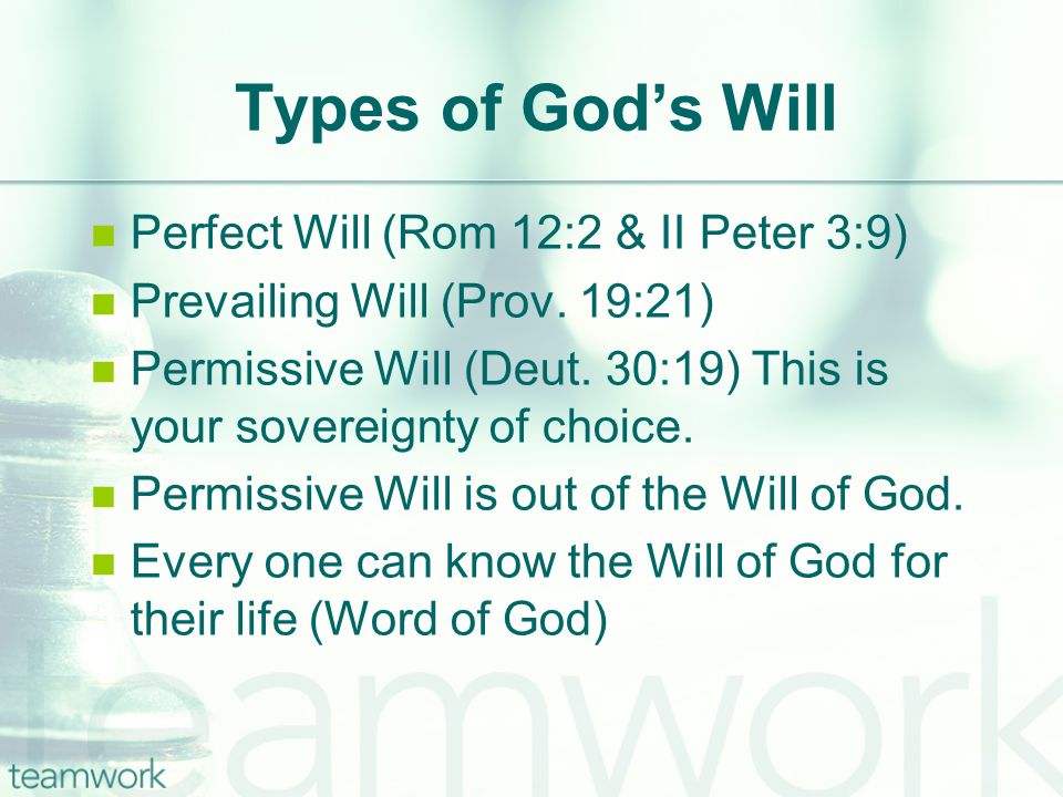 Types of God’s Will Perfect Will (Rom 12:2 & II Peter 3:9) Prevailing Will (Prov.