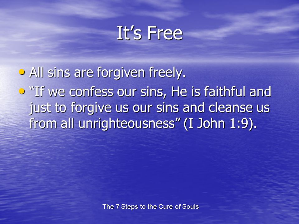 The 7 Steps to the Cure of Souls It’s Free All sins are forgiven freely.