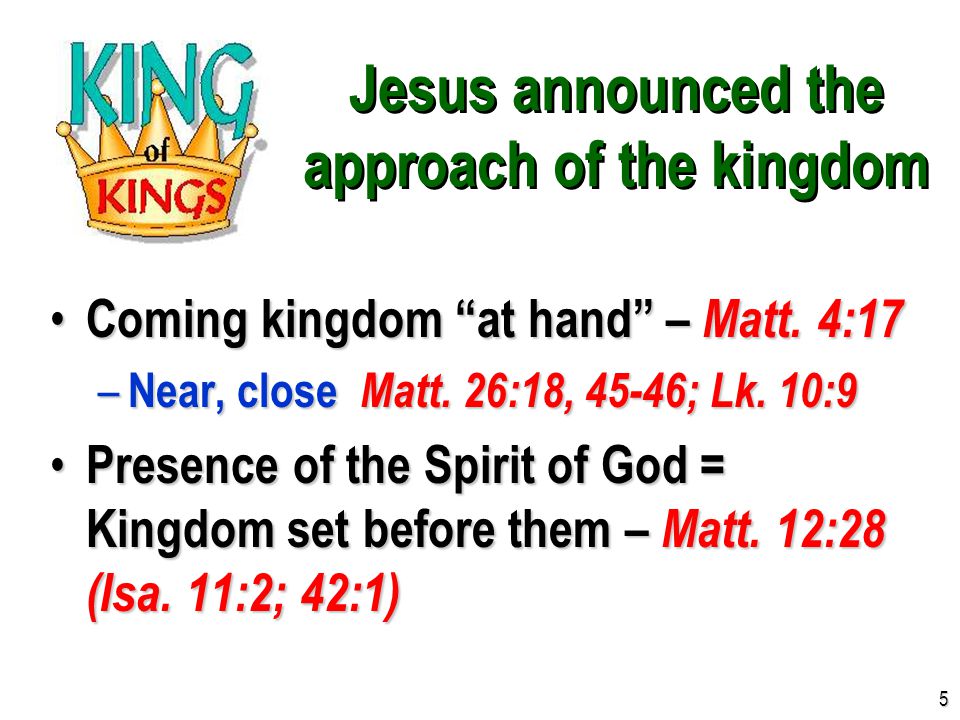 Jesus announced the approach of the kingdom Coming kingdom at hand – Matt.